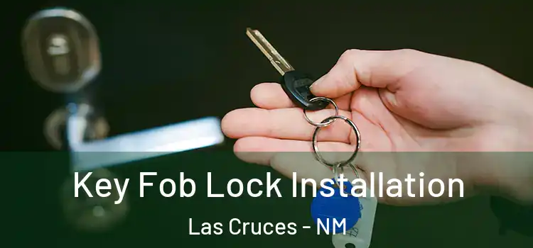 Key Fob Lock Installation Las Cruces - NM